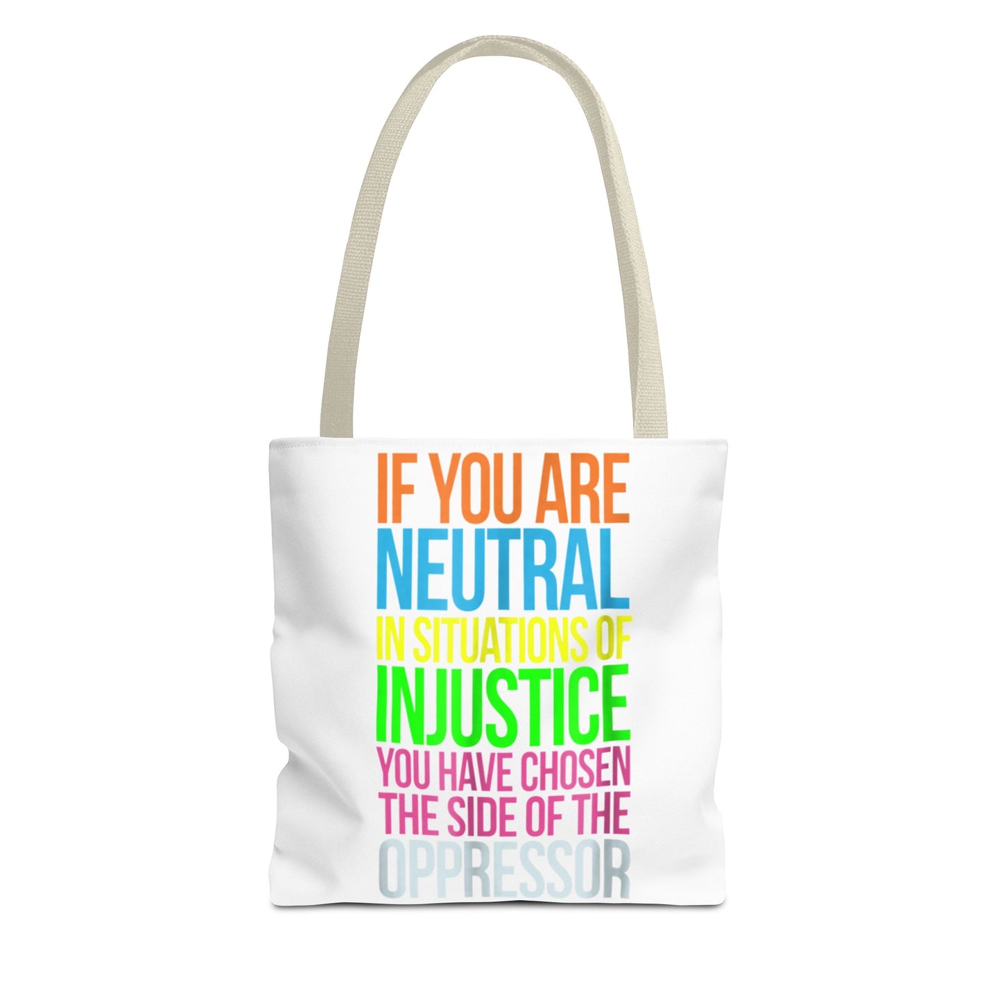If You Are Neutral In Situations Of Injustice You Have Chosen The Side Of The Oppressor Tote Bag