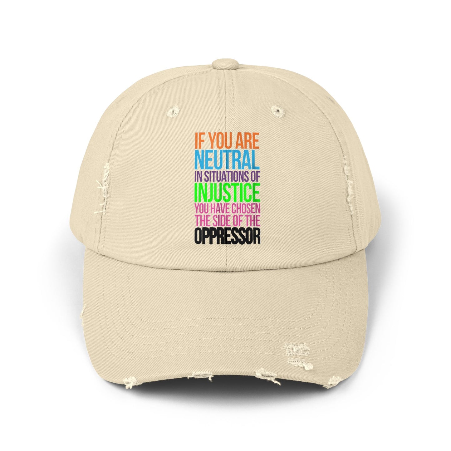 If You Are Neutral In Situations Of Injustice You Have Chosen The Side Of The Oppressor Unisex Distressed Cap