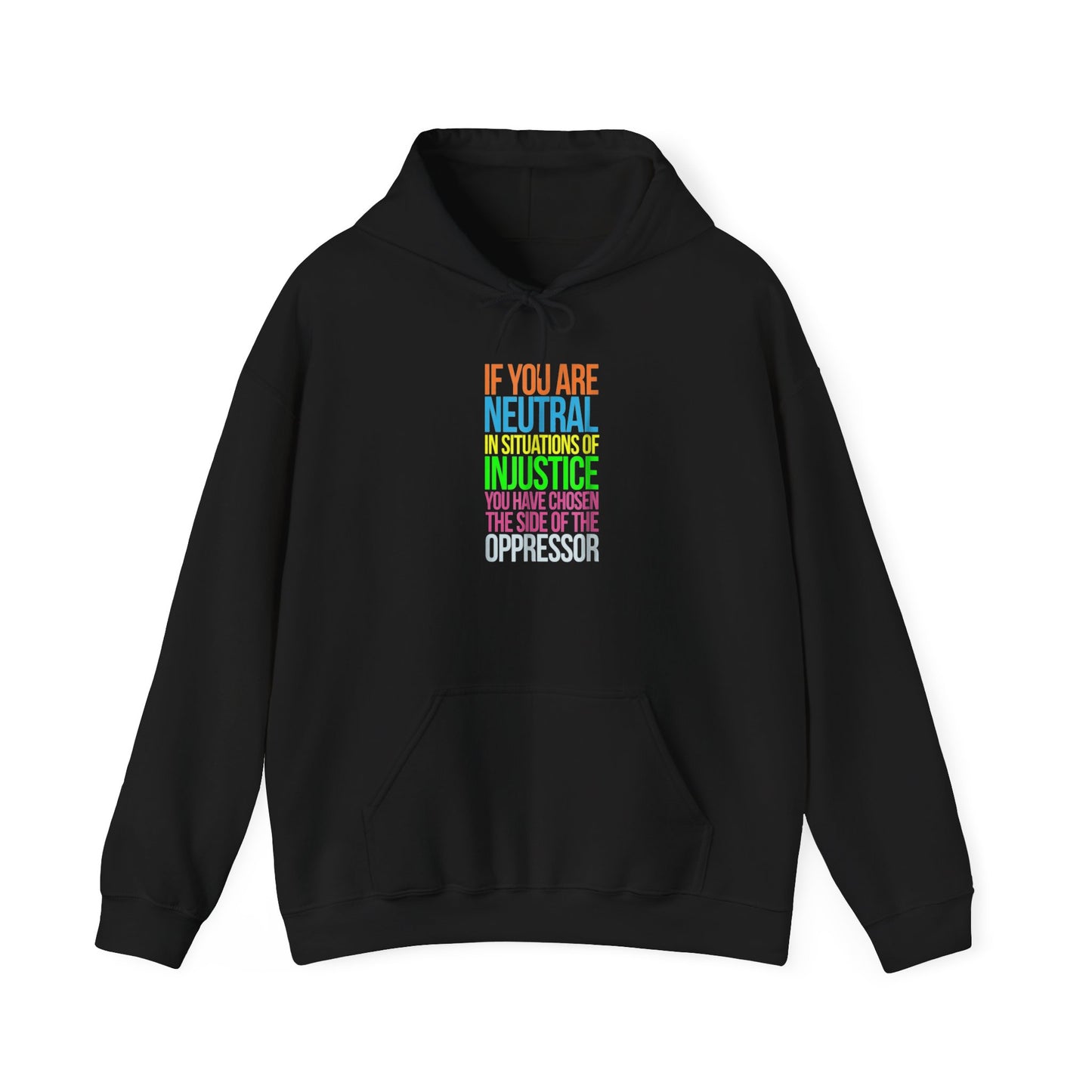 If You Are Neutral In Situations Of Injustice You Have Chosen The Side Of The Oppressor Unisex Hooded Sweatshirt
