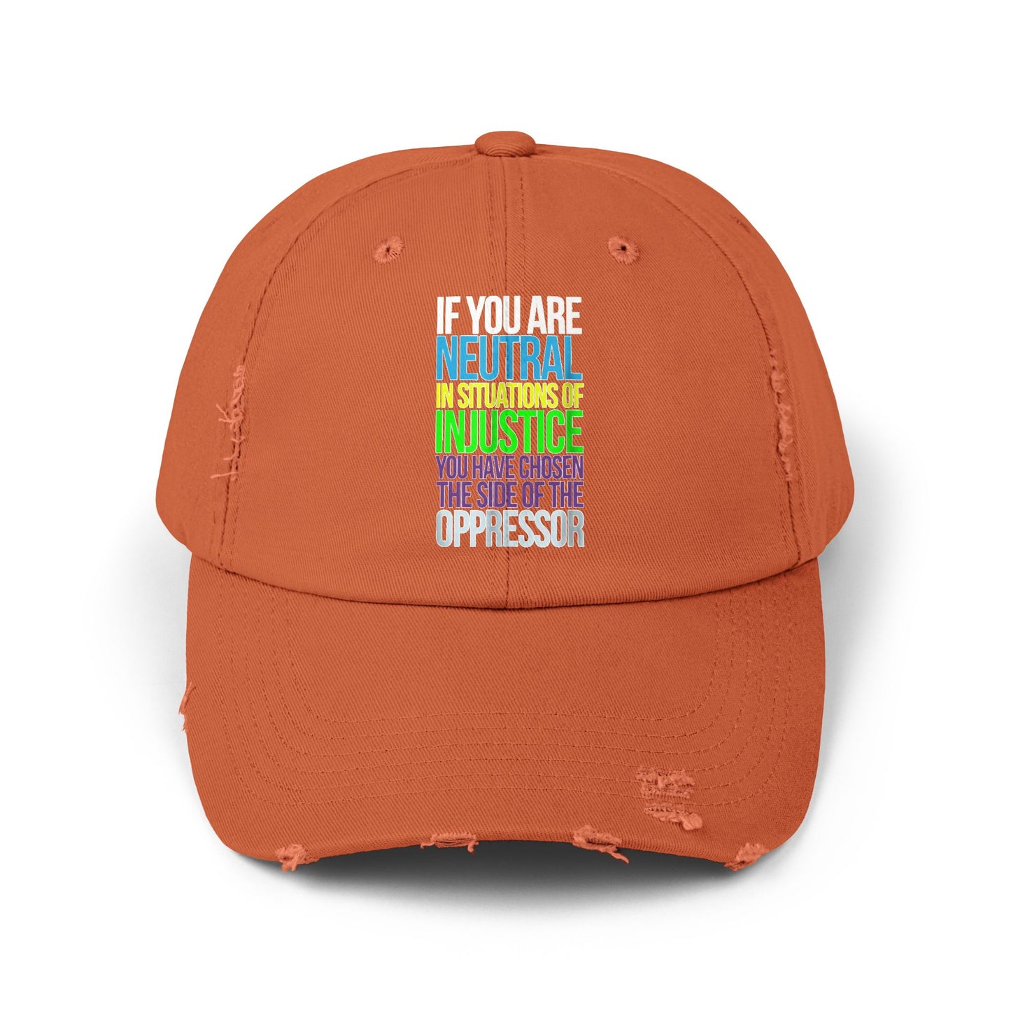 If You Are Neutral In Situations Of Injustice You Have Chosen The Side Of The Oppressor Unisex Distressed Cap