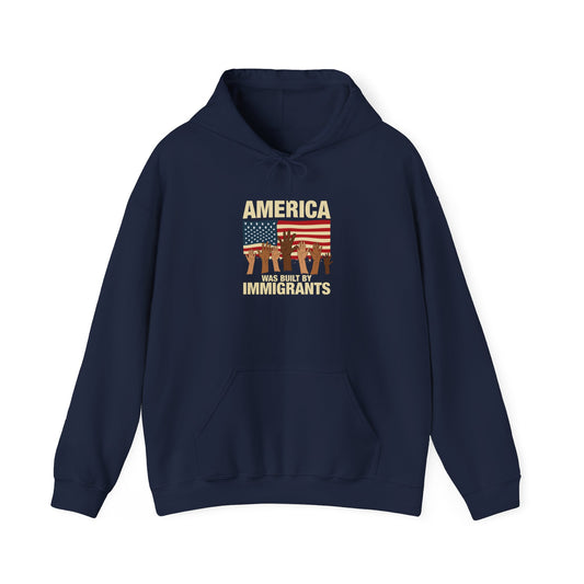 America Was Built By Immigrants Unisex Hooded Sweatshirt