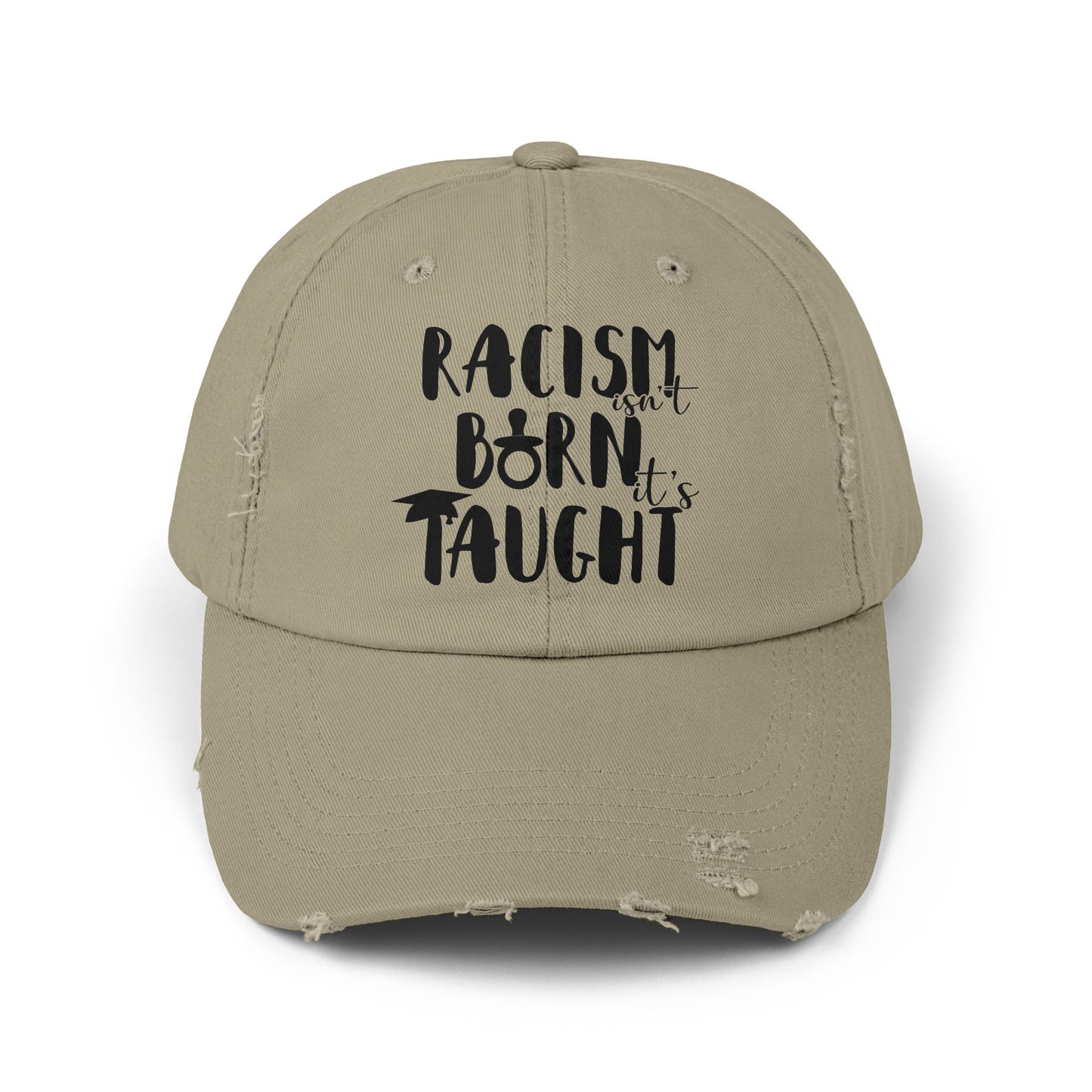 Racism Isn't Born. It's Taught Unisex Distressed Cap