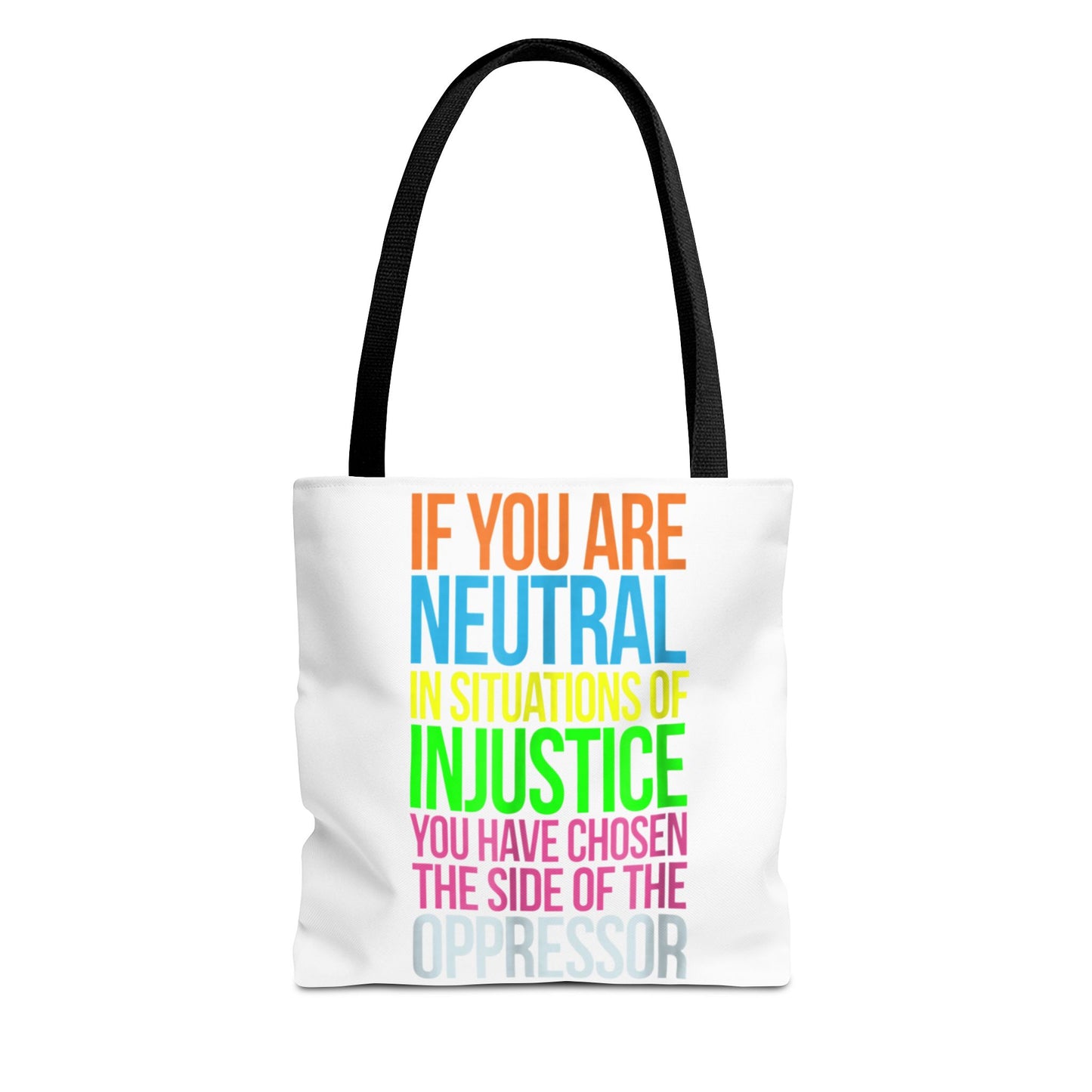If You Are Neutral In Situations Of Injustice You Have Chosen The Side Of The Oppressor Tote Bag
