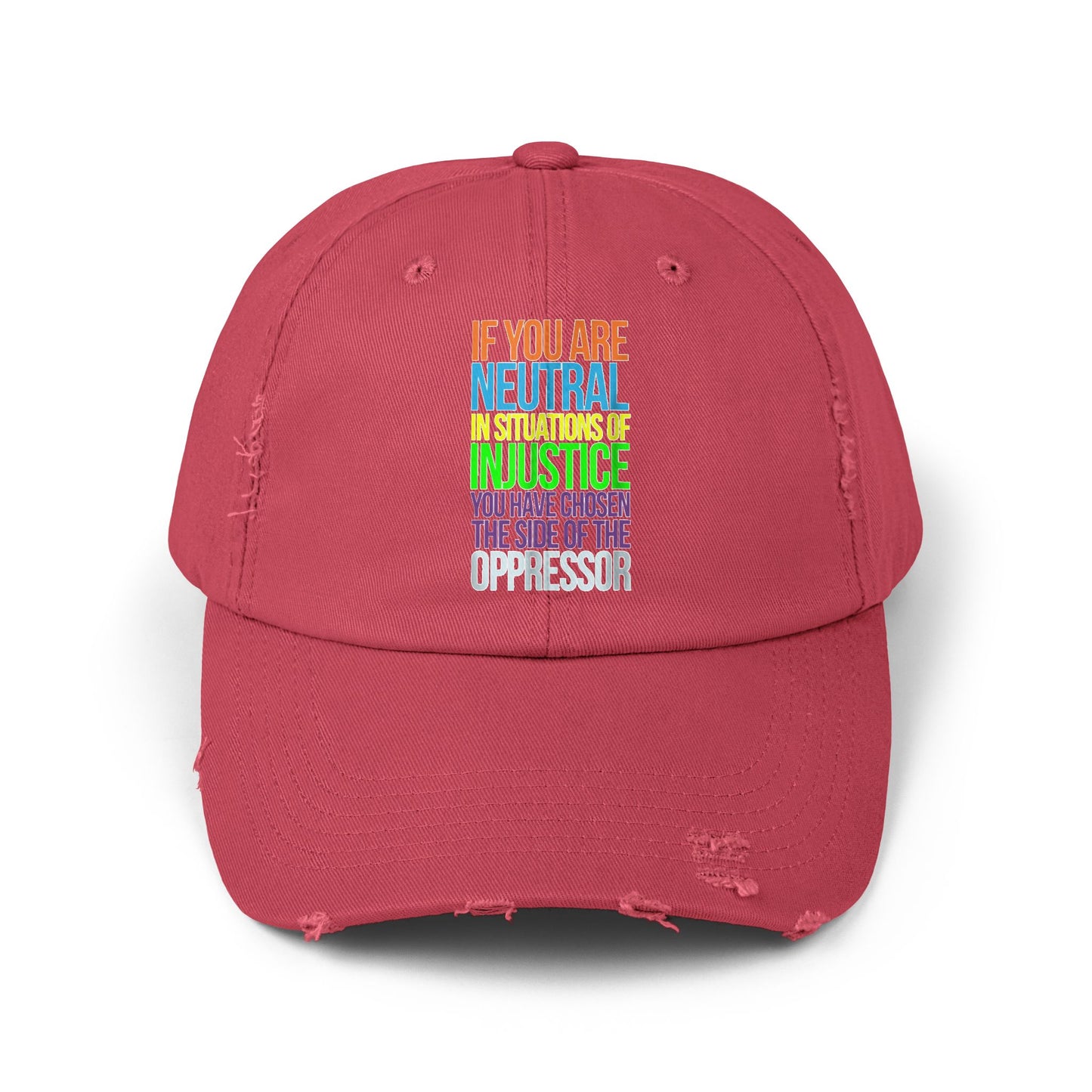If You Are Neutral In Situations Of Injustice You Have Chosen The Side Of The Oppressor Unisex Distressed Cap