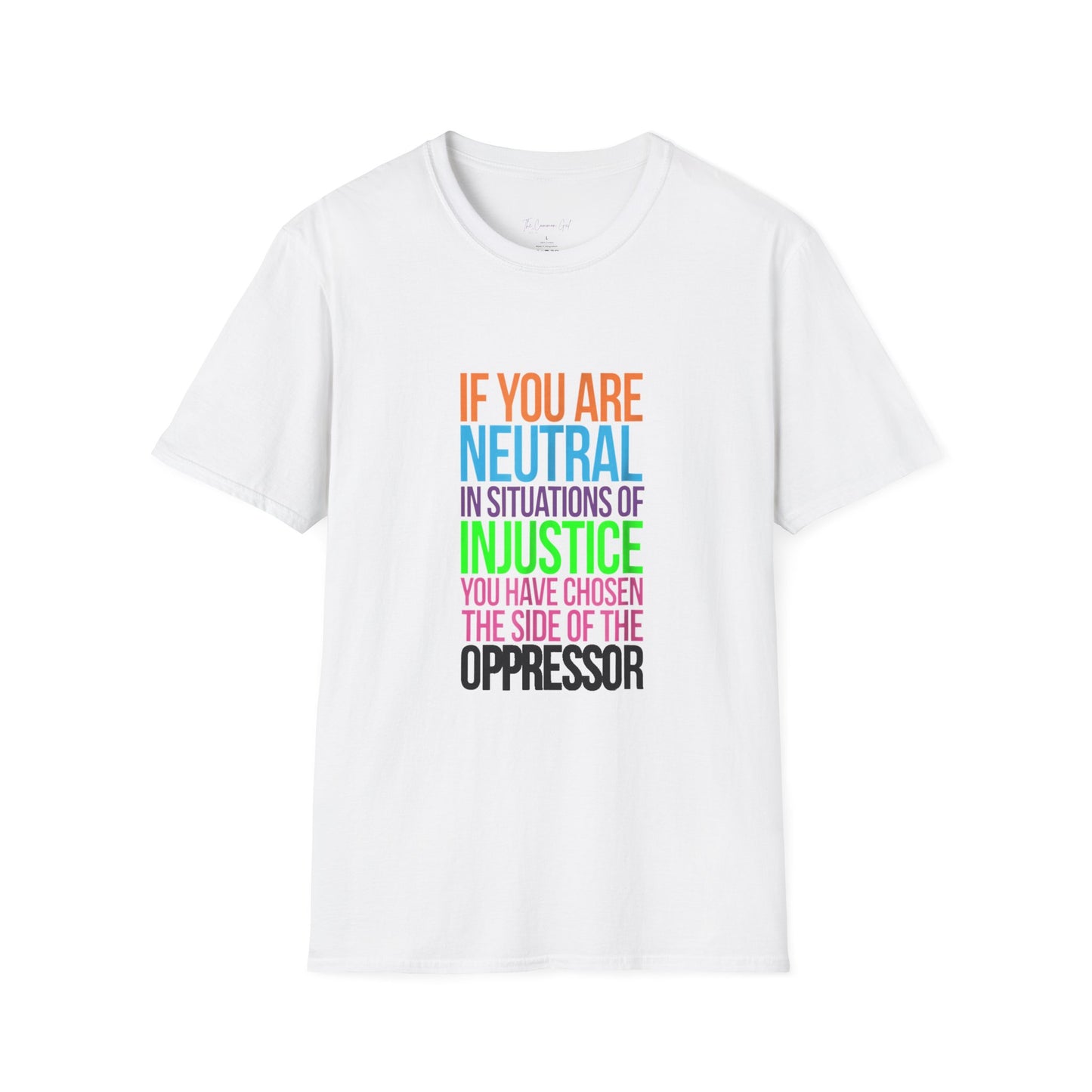 If You Are Neutral In Situations Of Injustice You Have Chosen The Side Of The Oppressor Unisex T-Shirt