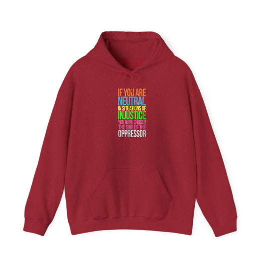 If You Are Neutral In Situations Of Injustice You Have Chosen The Side Of The Oppressor Unisex Hooded Sweatshirt