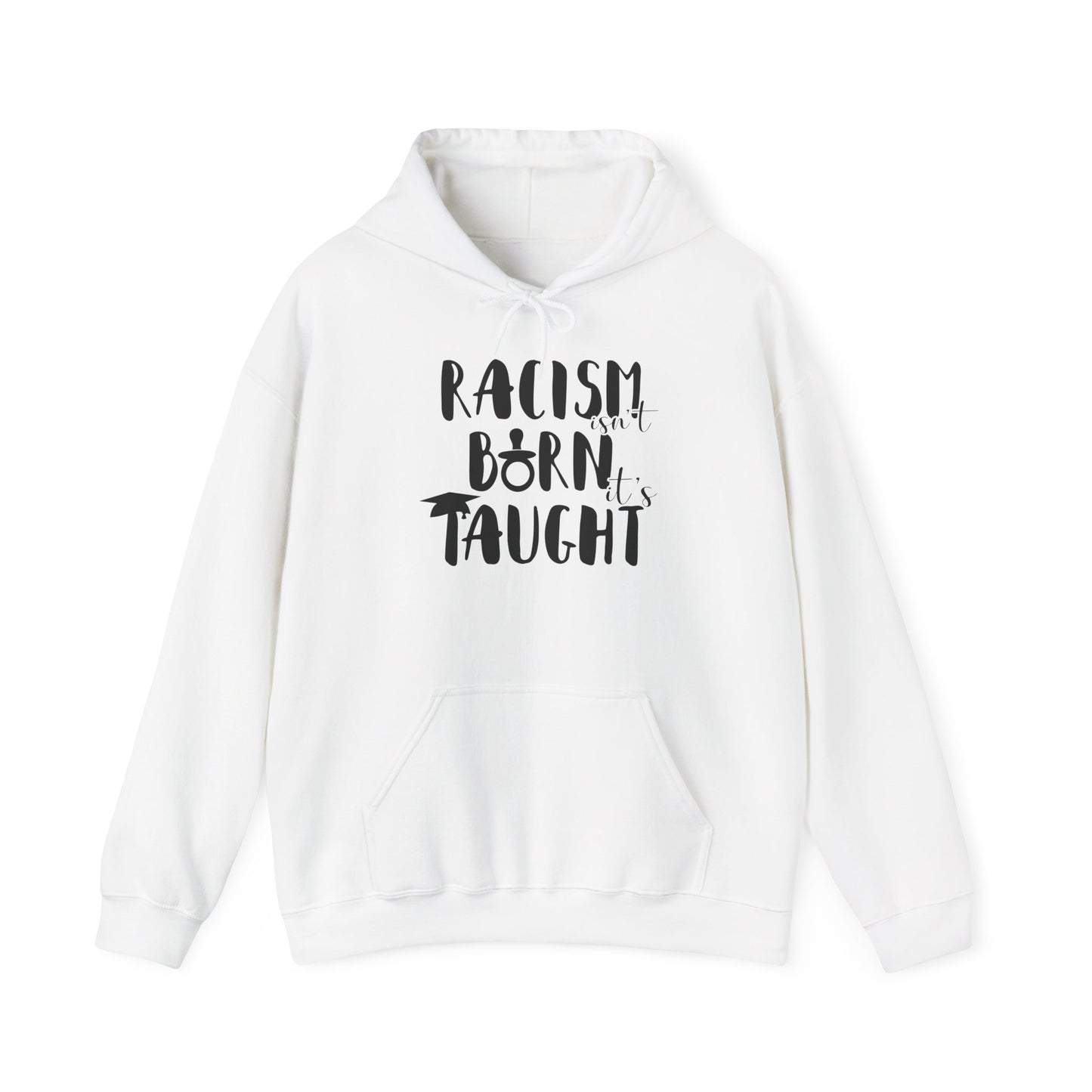 Racism Isn't Born. It's Taught Unisex Hooded Sweatshirt