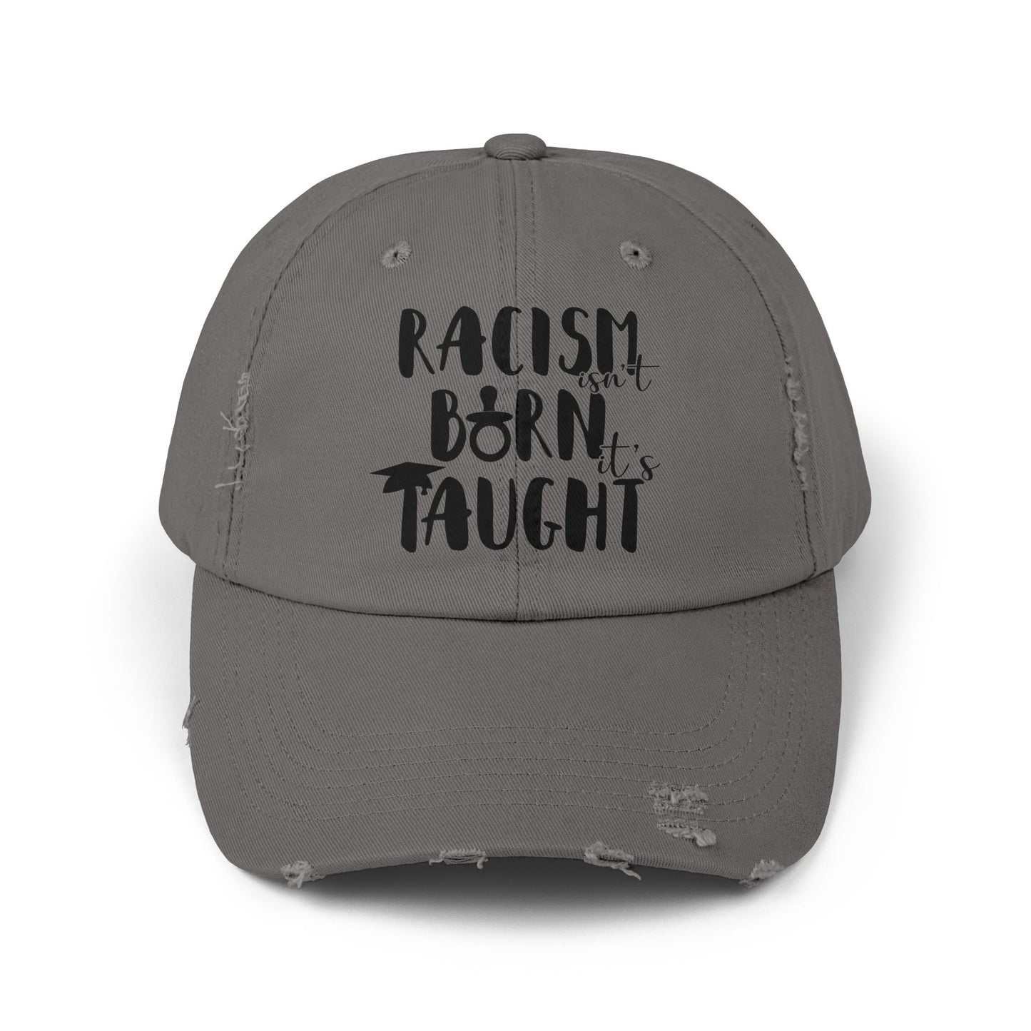 Racism Isn't Born. It's Taught Unisex Distressed Cap