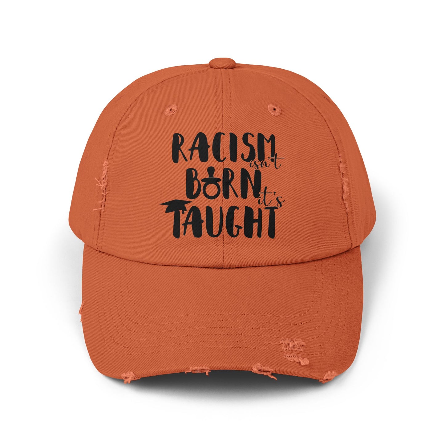 Racism Isn't Born. It's Taught Unisex Distressed Cap