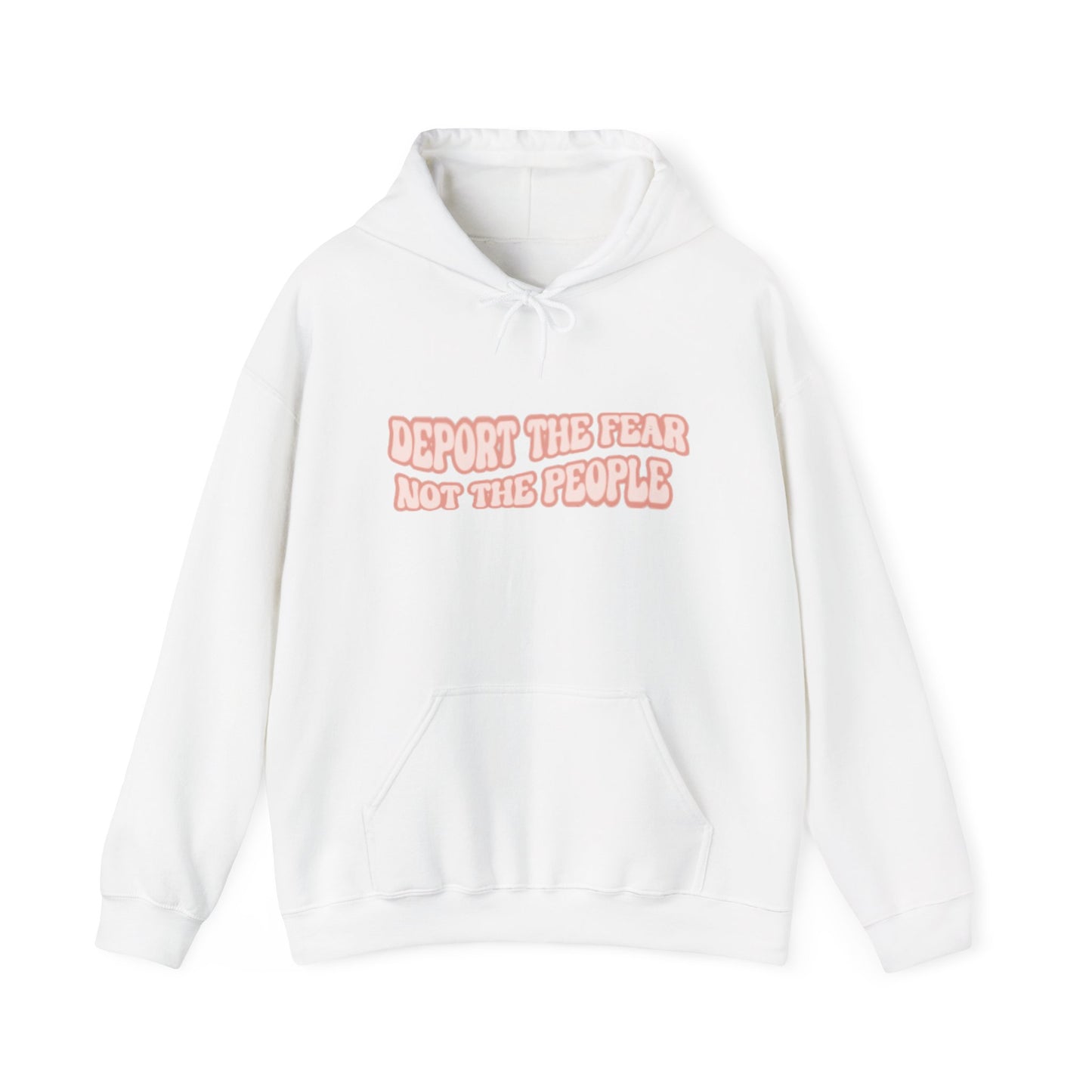Deport The Fear Not The People Unisex Hooded Sweatshirt