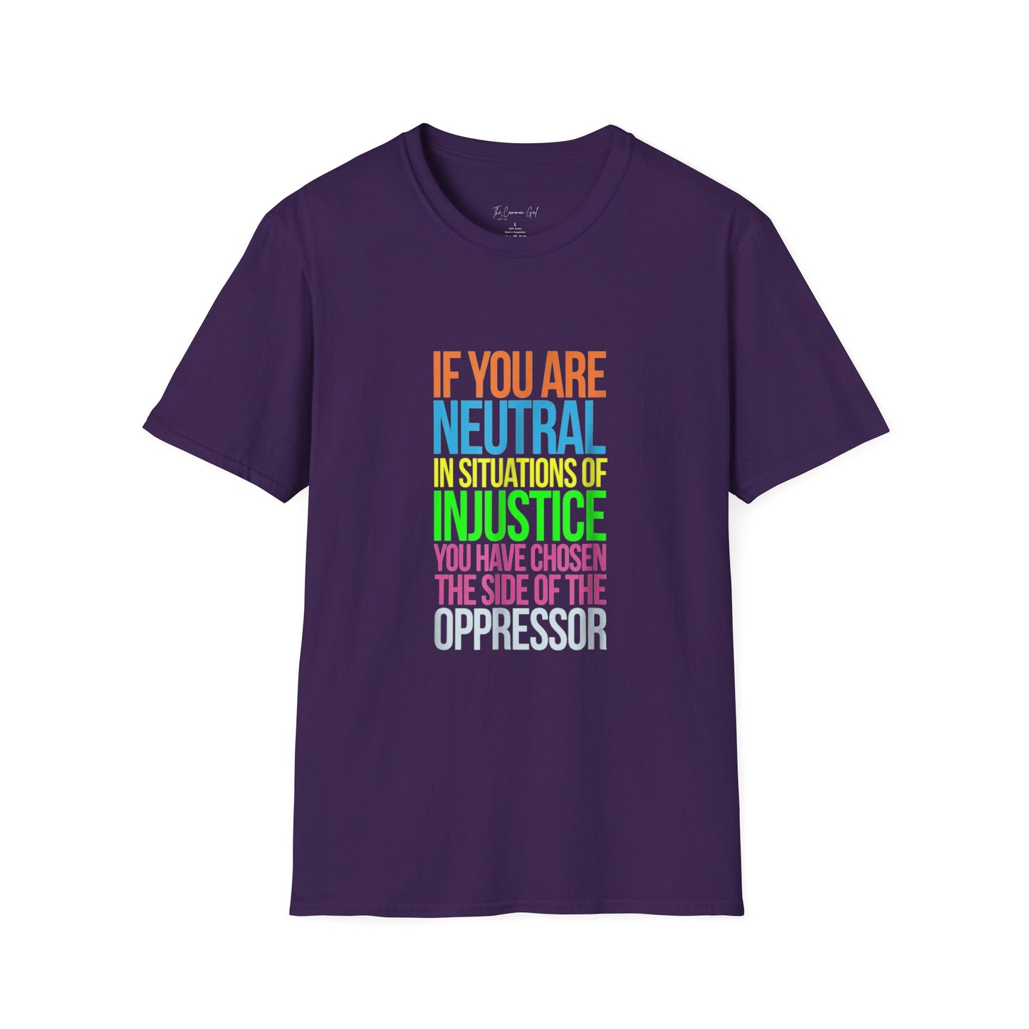 If You Are Neutral In Situations Of Injustice You Have Chosen The Side Of The Oppressor Unisex T-Shirt