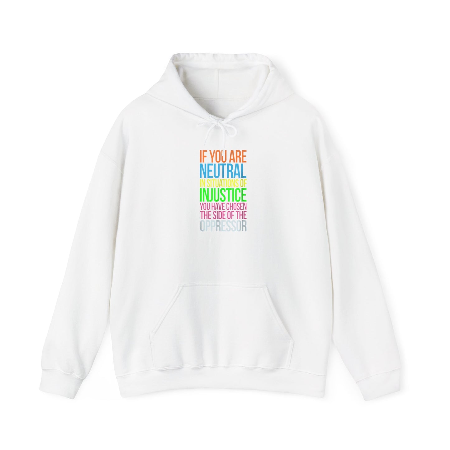 If You Are Neutral In Situations Of Injustice You Have Chosen The Side Of The Oppressor Unisex Hooded Sweatshirt