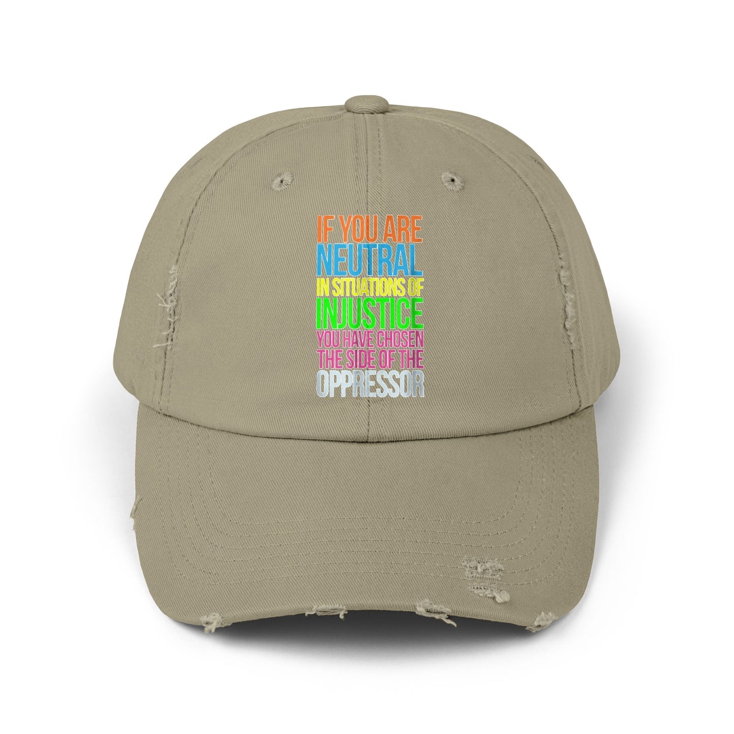 If You Are Neutral In Situations Of Injustice You Have Chosen The Side Of The Oppressor Unisex Distressed Cap