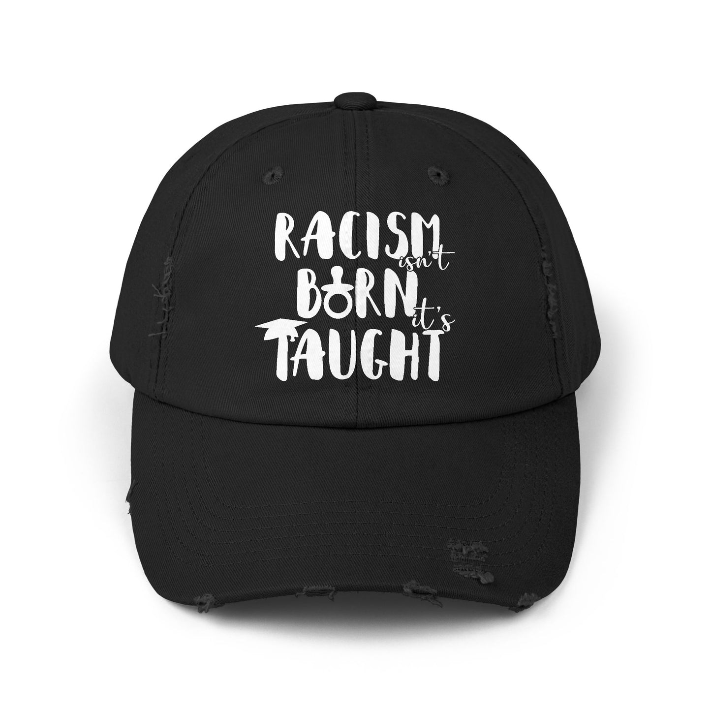 Racism Isn't Born. It's Taught Unisex Distressed Cap