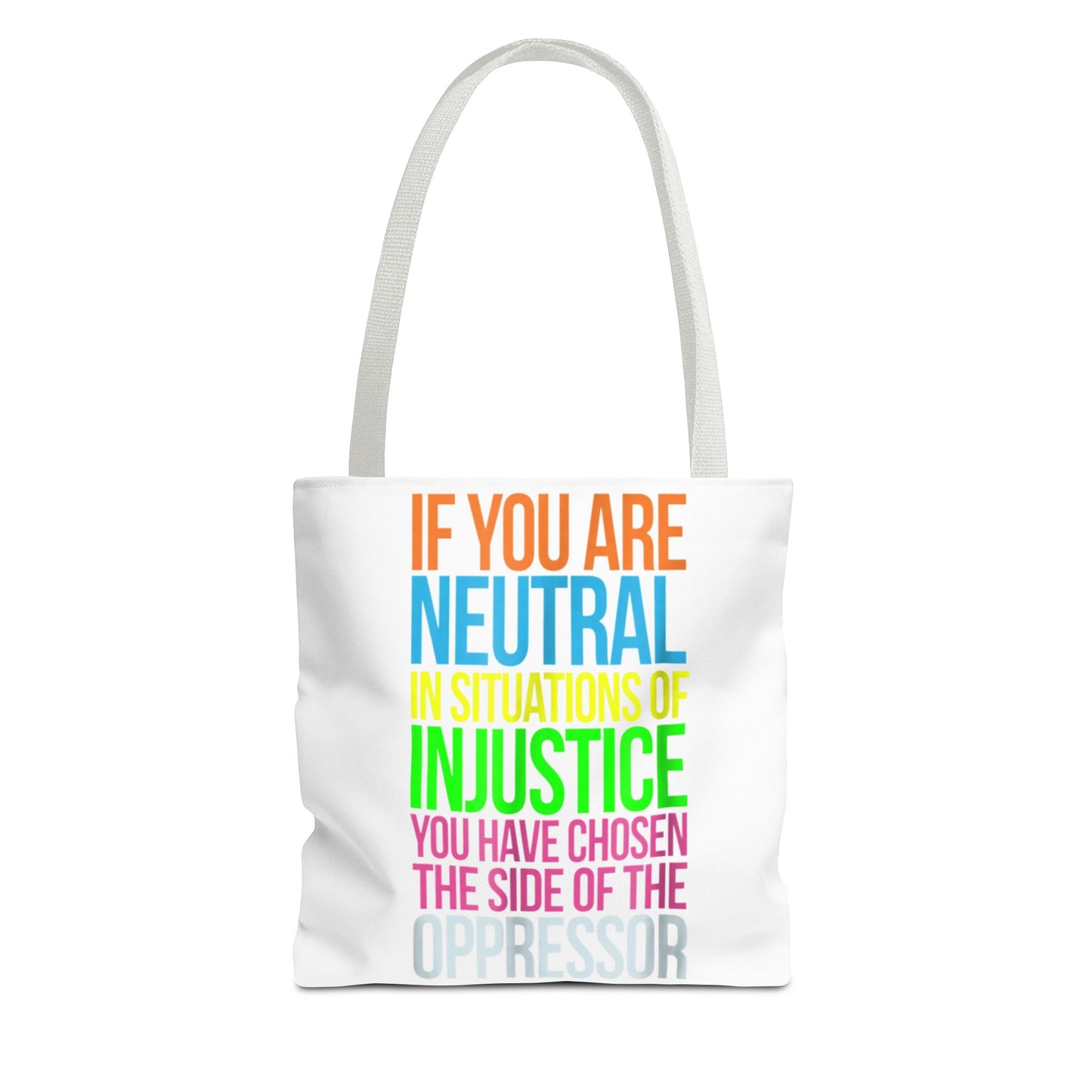 If You Are Neutral In Situations Of Injustice You Have Chosen The Side Of The Oppressor Tote Bag