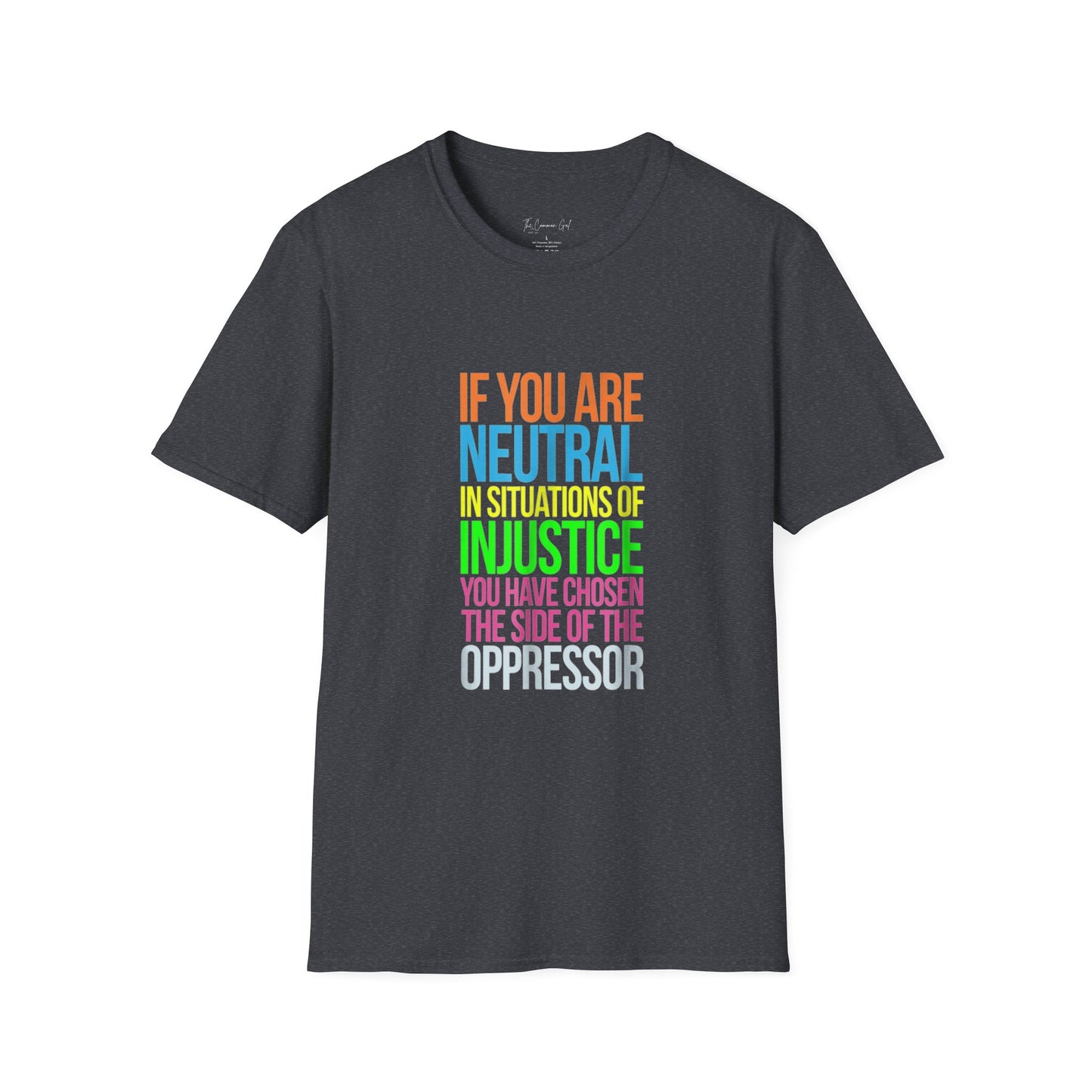 If You Are Neutral In Situations Of Injustice You Have Chosen The Side Of The Oppressor Unisex T-Shirt