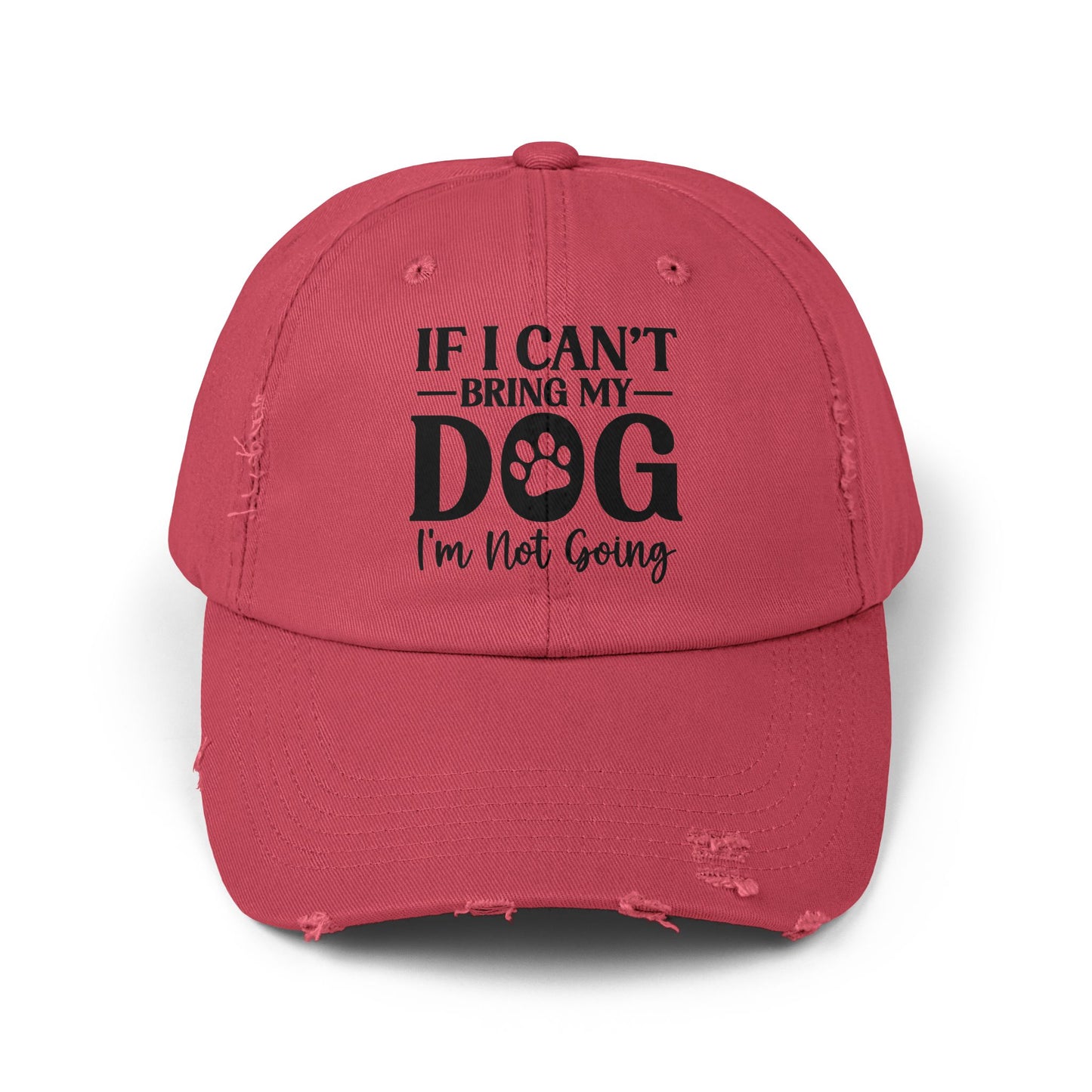 If I Can't Bring My Dog I'm Not Going Unisex Distressed Cap