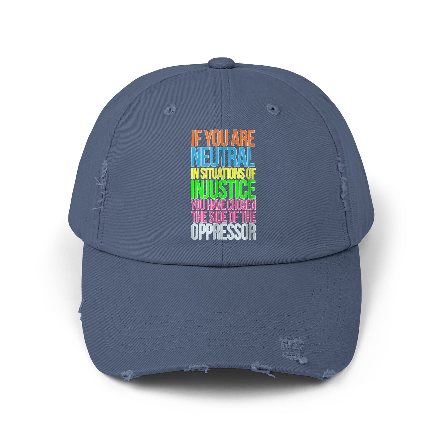 If You Are Neutral In Situations Of Injustice You Have Chosen The Side Of The Oppressor Unisex Distressed Cap