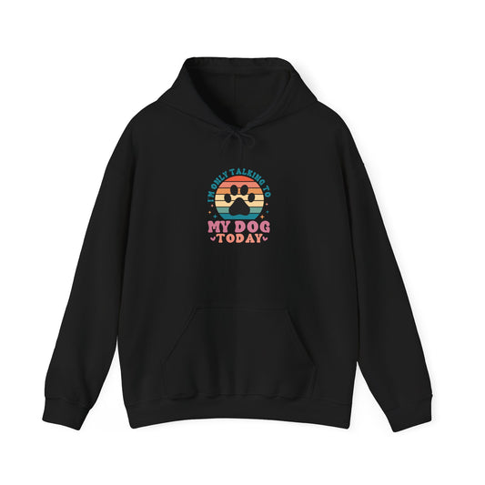 I'm Only Talking To My Dog Today Hooded Sweatshirt Black