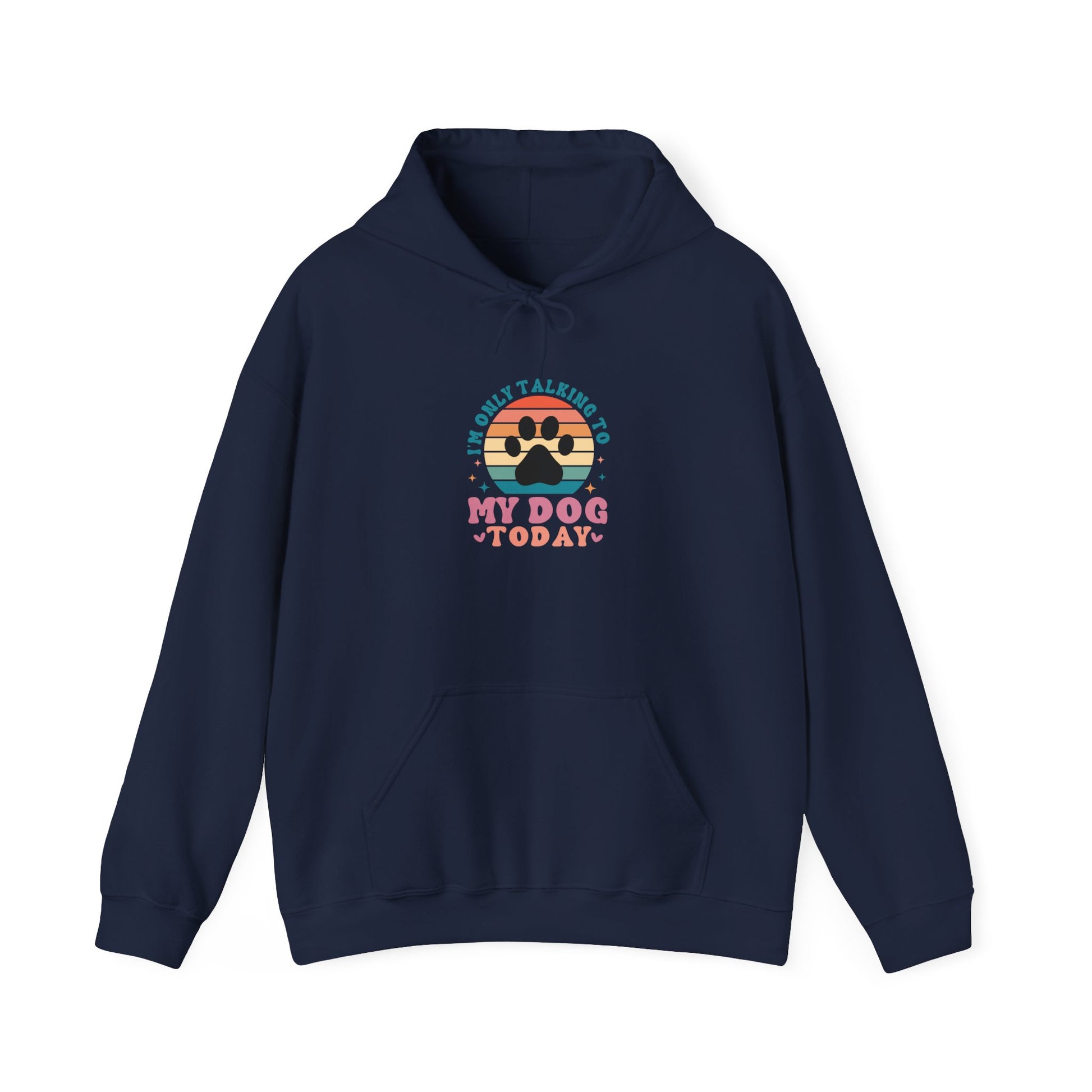 I'm Only Talking To My Dog Today Hooded Sweatshirt Navy