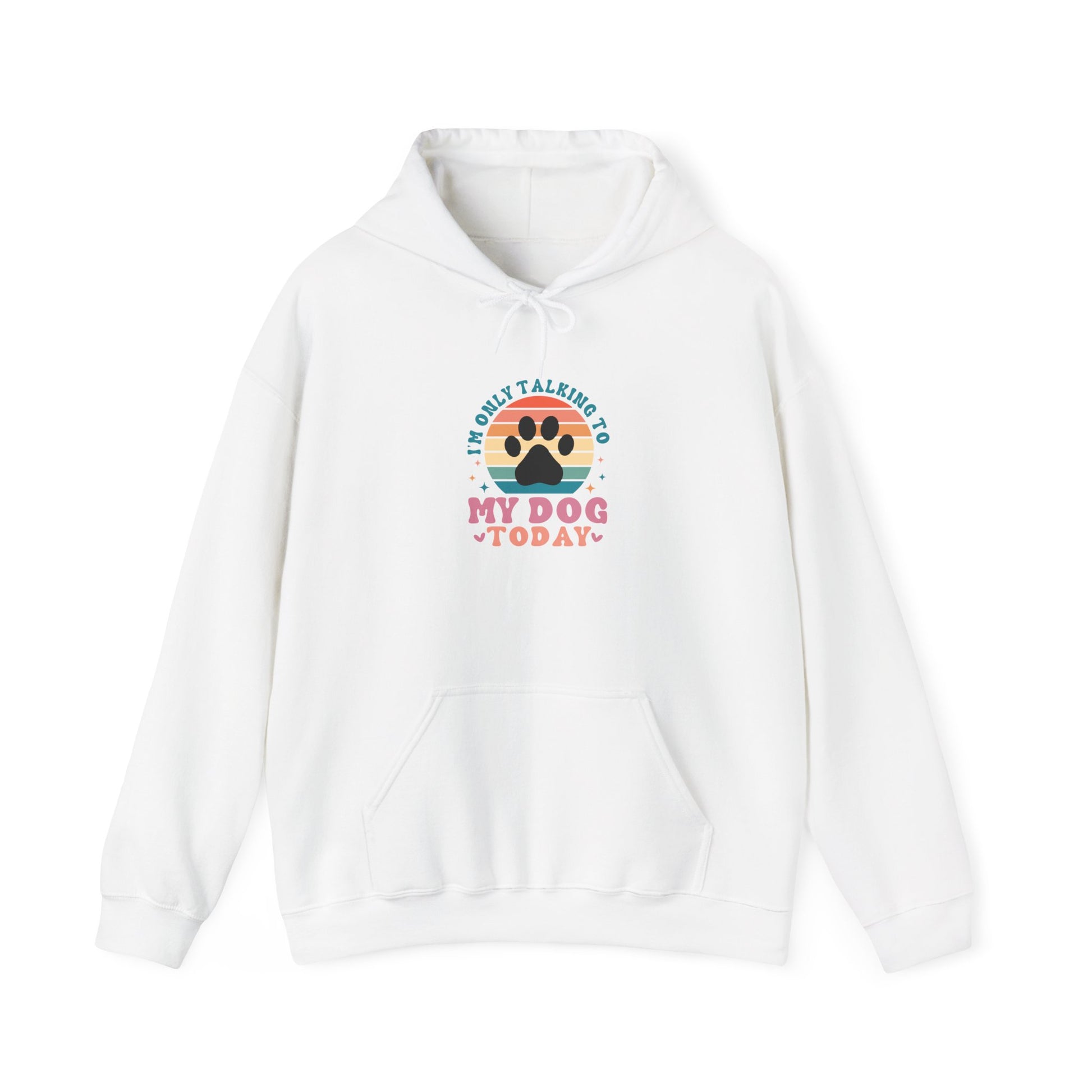 I'm Only Talking To My Dog Today Hooded Sweatshirt White