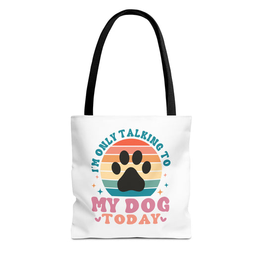 I'm Only Talking To My Dog Today Tote Bag Black Handle