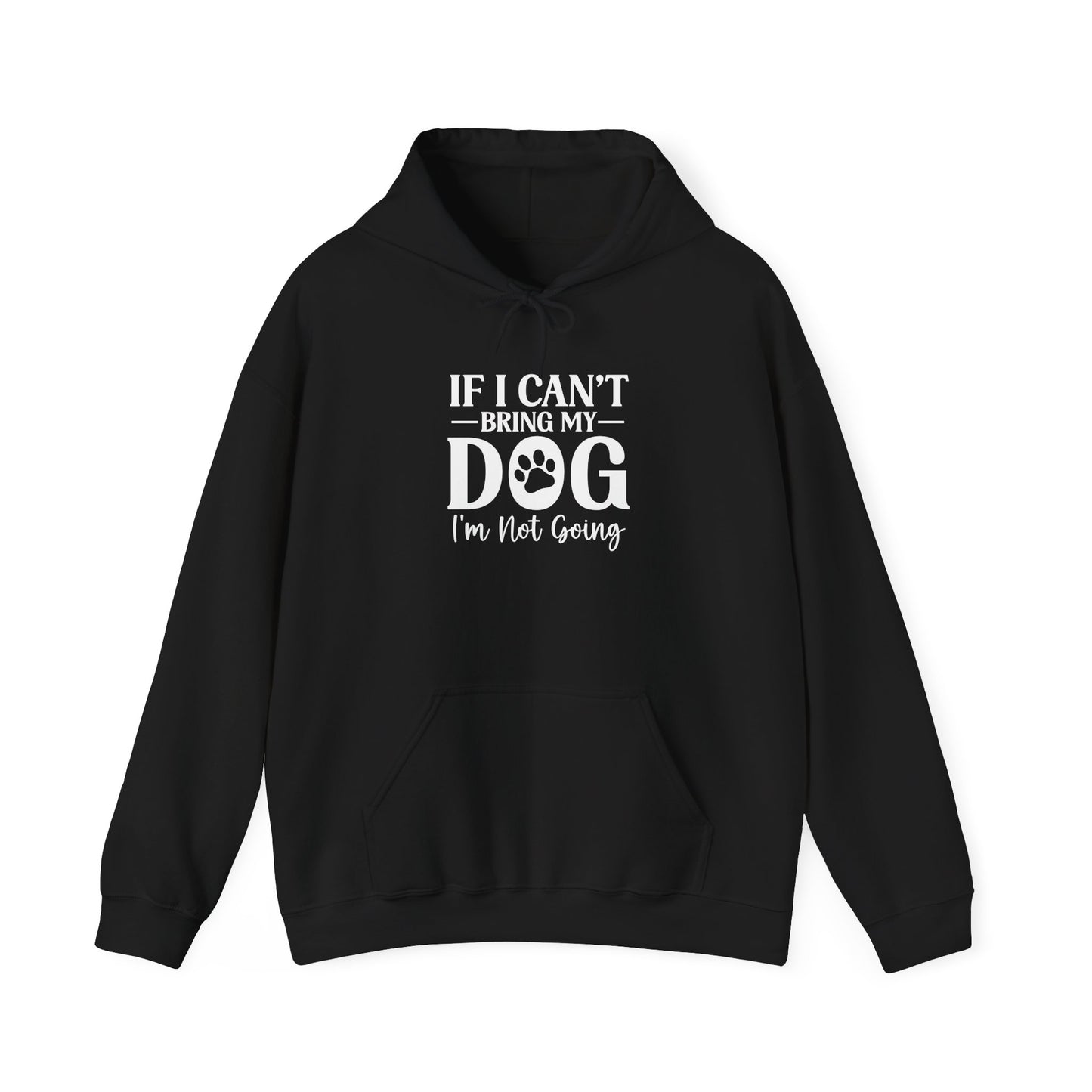 If I Can't Bring My Dog I'm Not Going Hooded Sweatshirt Black