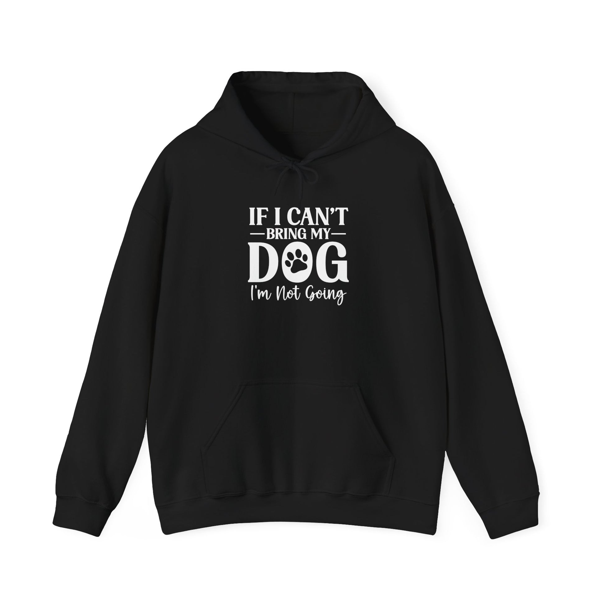 If I Can't Bring My Dog I'm Not Going Hooded Sweatshirt Black