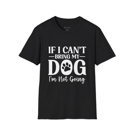 If I Can't Bring My Dog I'm Not Going T-Shirt Black