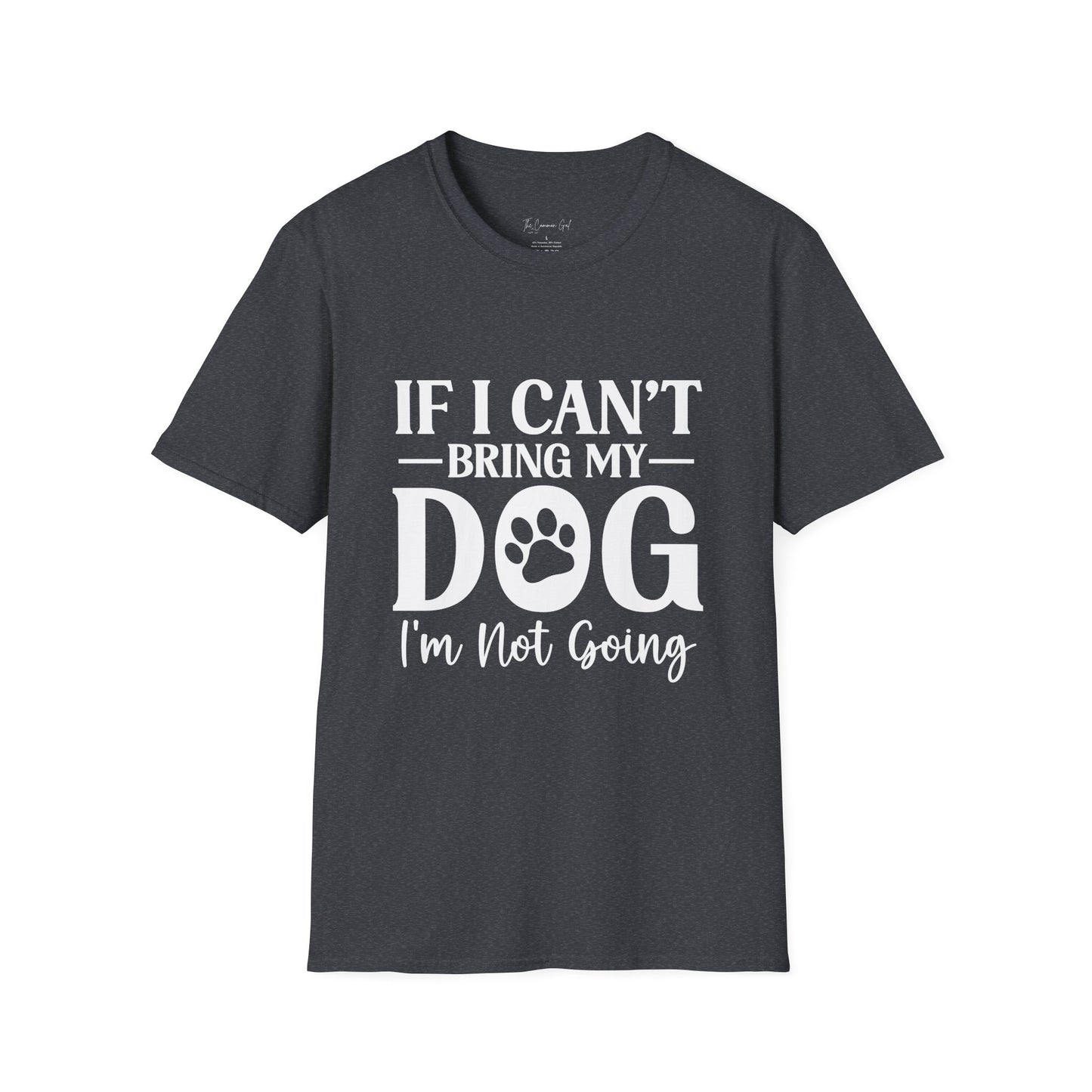 If I Can't Bring My Dog I'm Not Going T-Shirt Dark Heather Grey