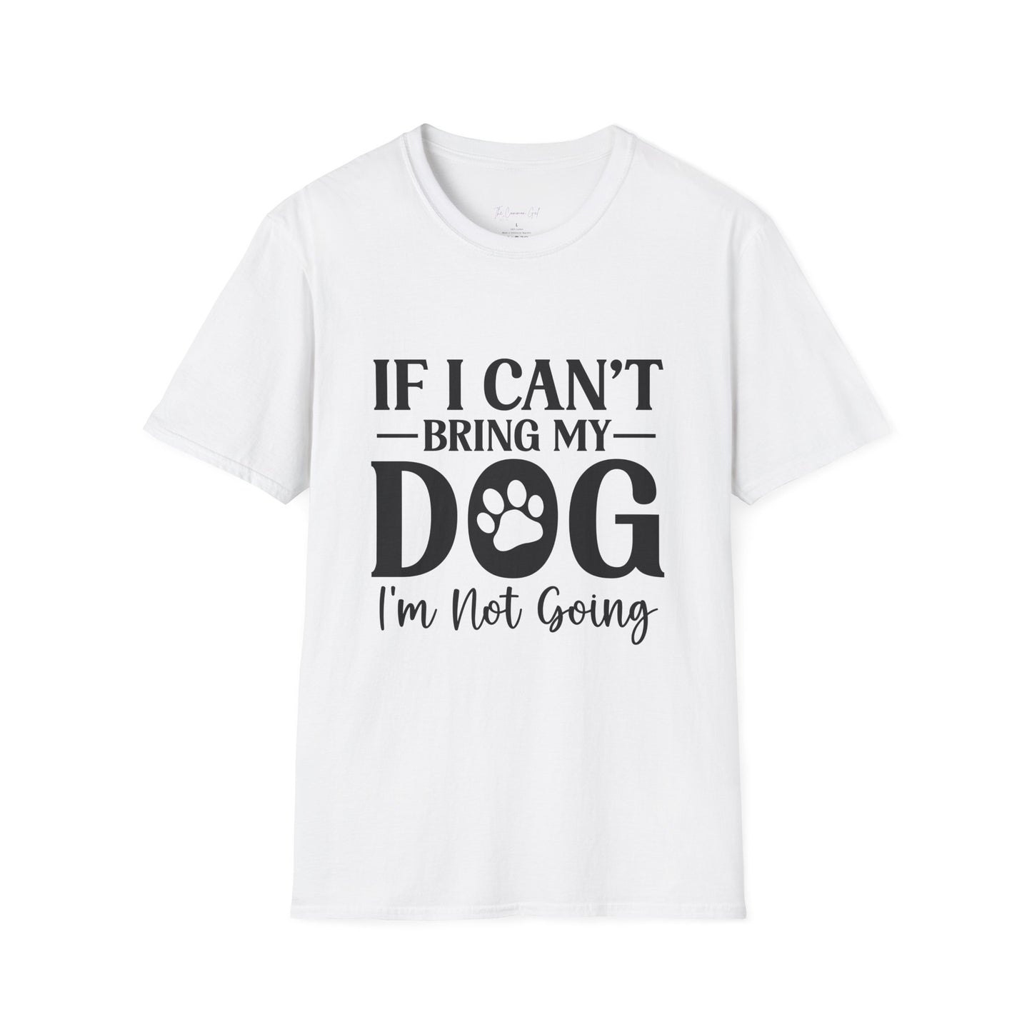 If I Can't Bring My Dog I'm Not Going T-Shirt White