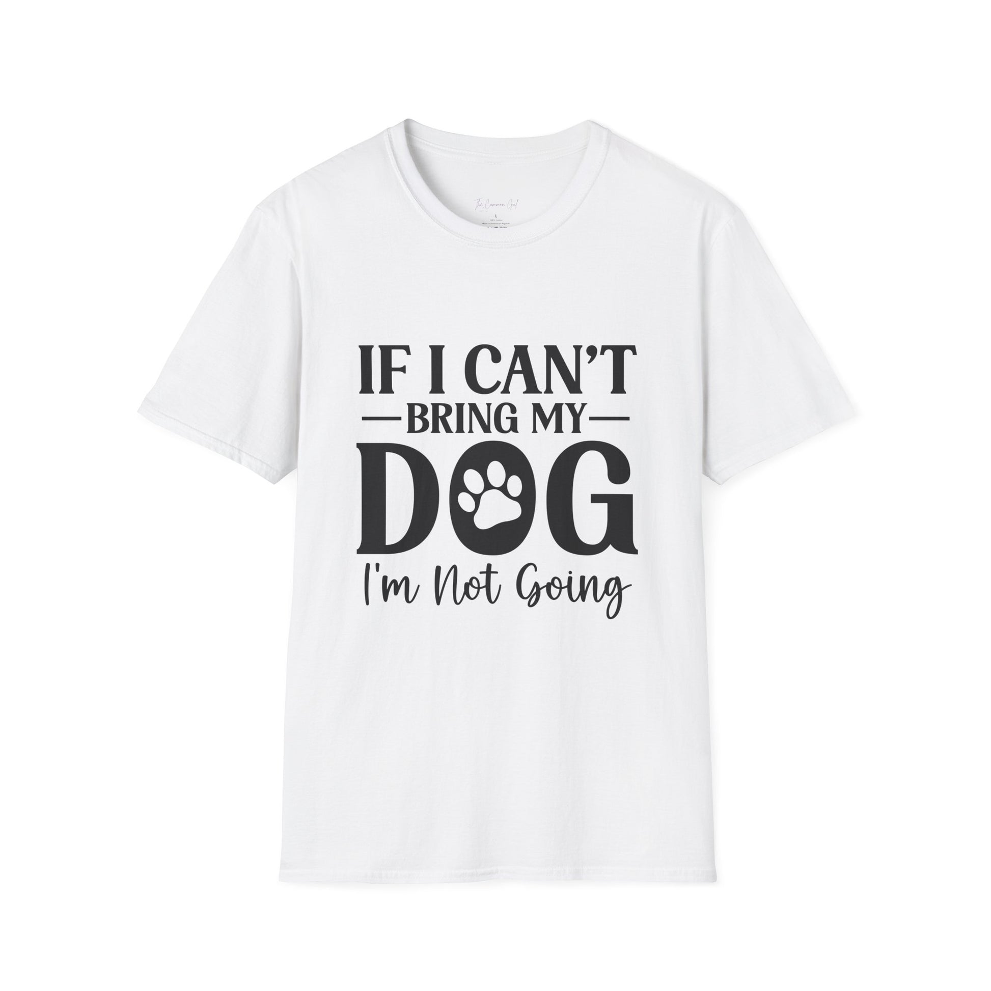 If I Can't Bring My Dog I'm Not Going T-Shirt White