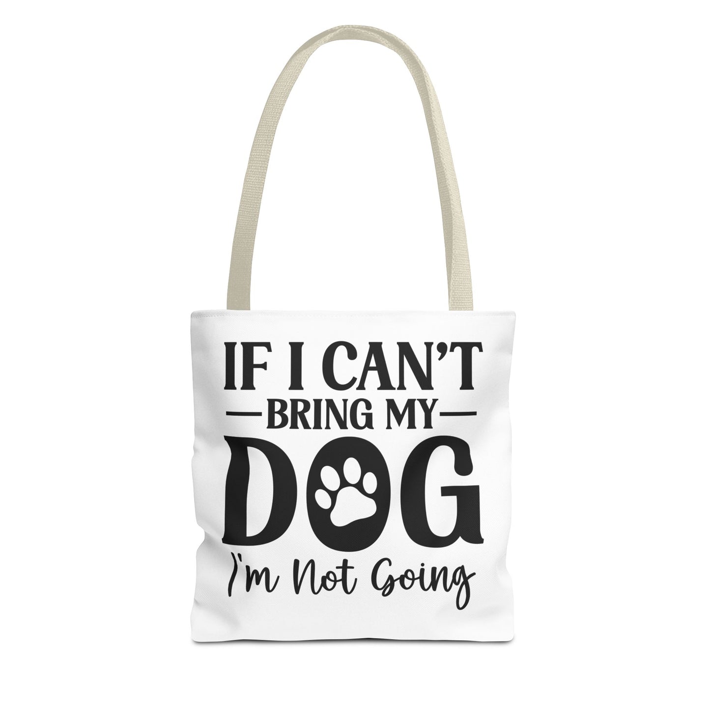 If I Can't Bring My Dog I'm Not Going Tote Bag Beige Handle