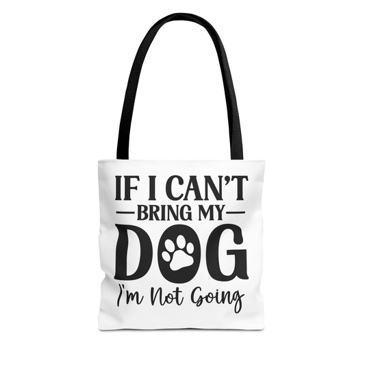 If I Can't Bring My Dog I'm Not Going Tote Bag Black Handle