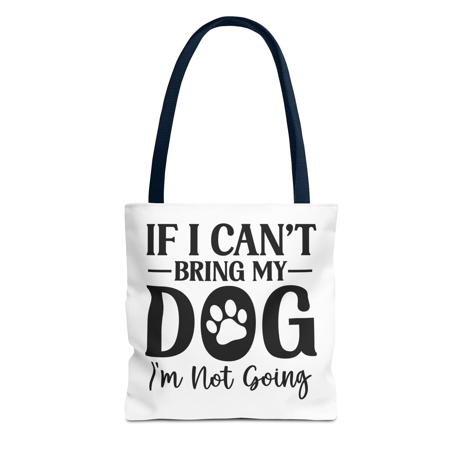 If I Can't Bring My Dog I'm Not Going Tote Bag Navy Handle