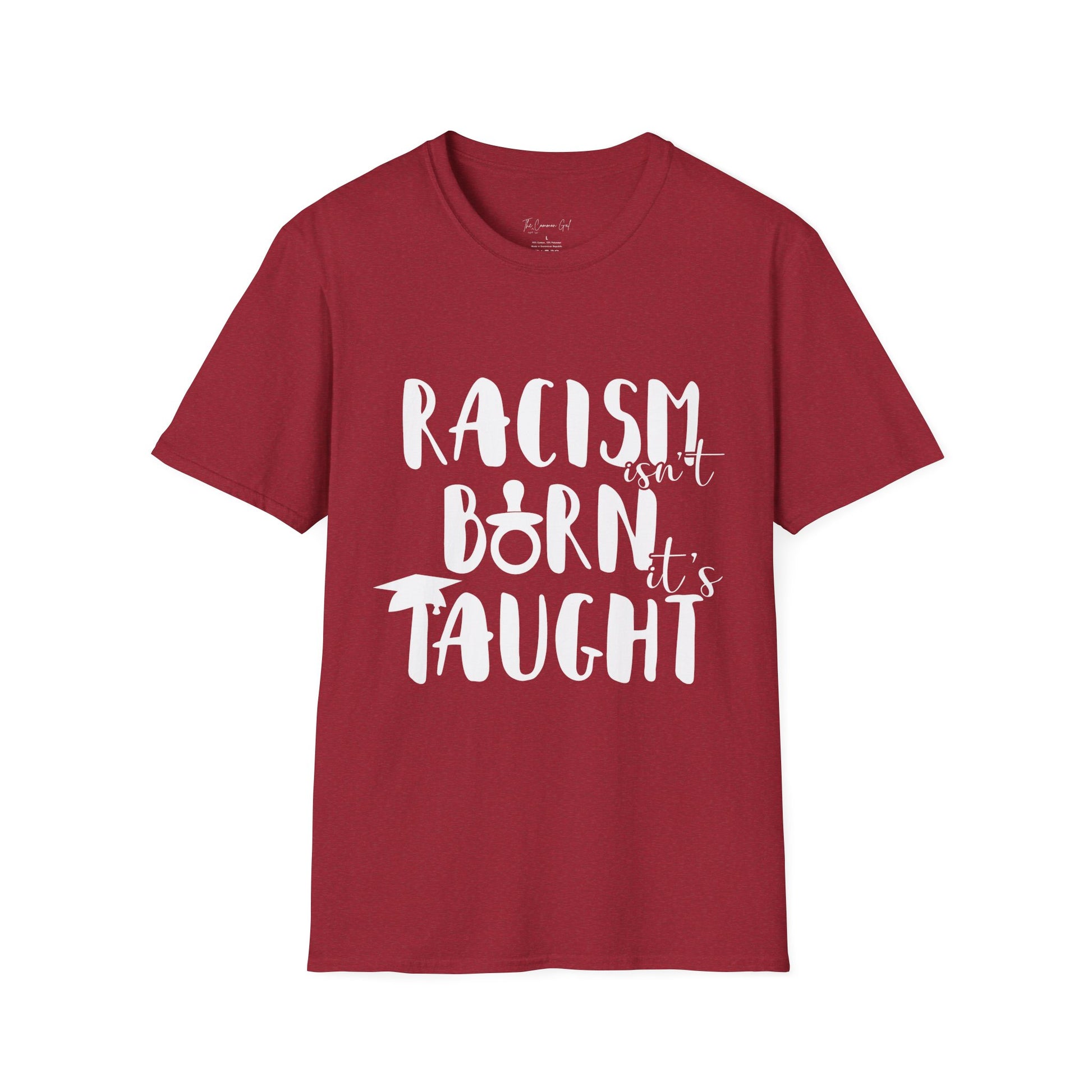 Racism Isn't Born. It's Taught T-Shirt Antique Cherry Red