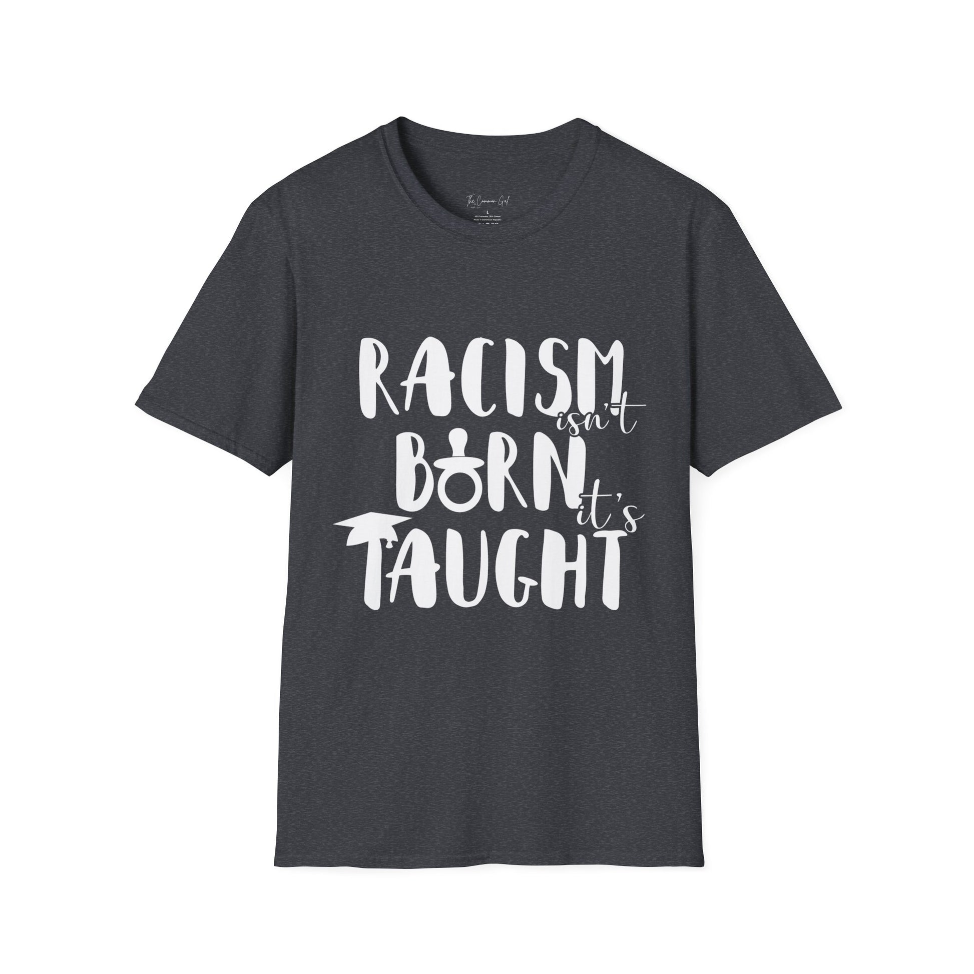 Racism Isn't Born. It's Taught T-Shirt Dark Heather Grey