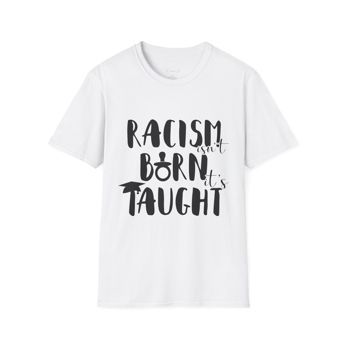 Racism Isn't Born. It's Taught T-Shirt White