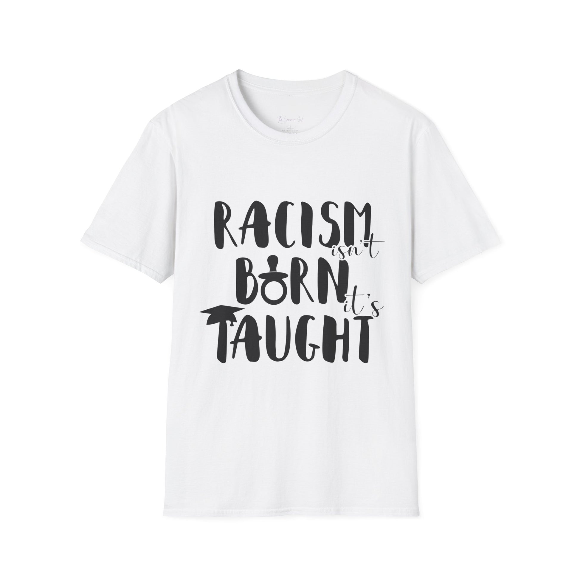 Racism Isn't Born. It's Taught T-Shirt White