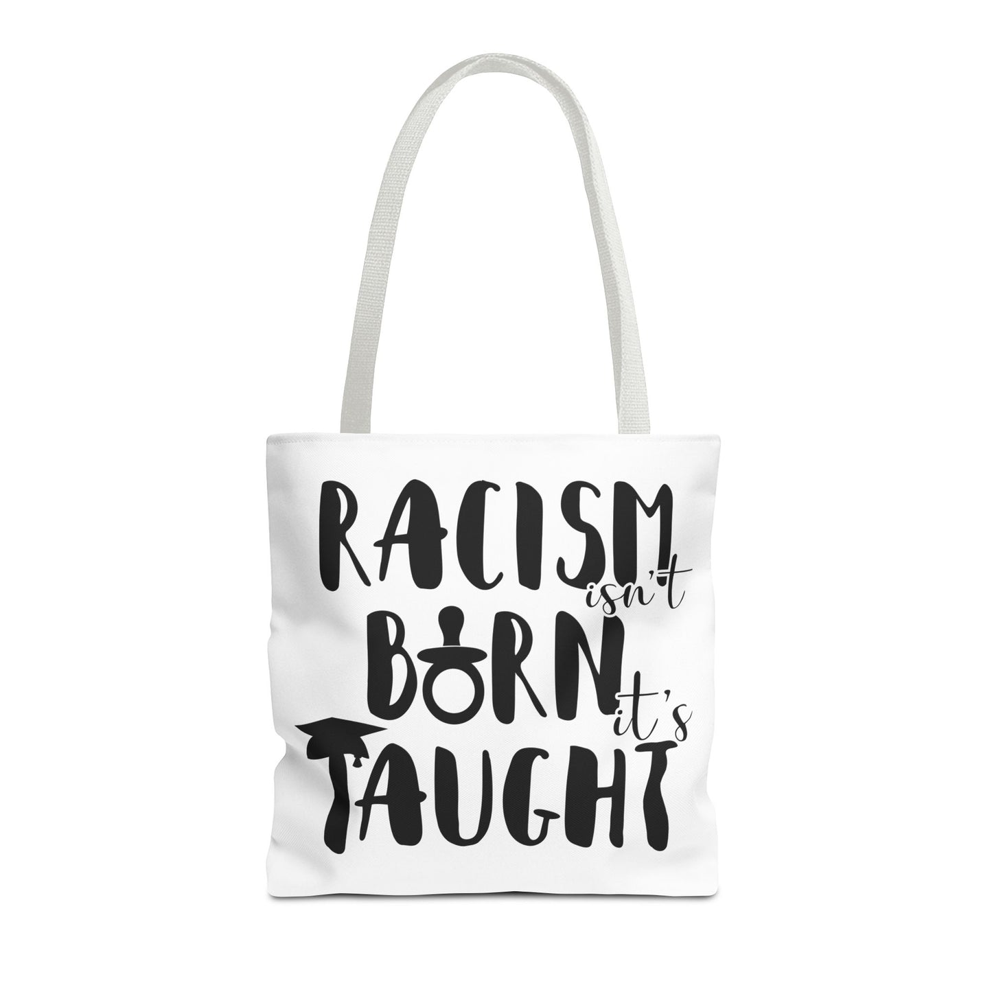 Racism Isn't Born. It's Taught Tote Bag White Handle
