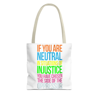 If You Are Neutral In Situations Of Injustice You Have Chosen The Side Of The Oppressor Tote Bag