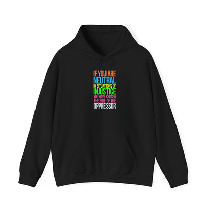 If You Are Neutral In Situations Of Injustice You Have Chosen The Side Of The Oppressor Unisex Hooded Sweatshirt