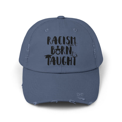Racism Isn't Born. It's Taught Unisex Distressed Cap