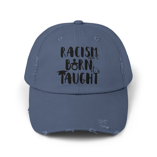 Racism Isn't Born. It's Taught Unisex Distressed Cap