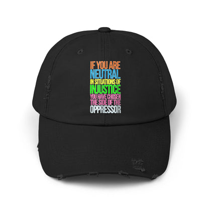 If You Are Neutral In Situations Of Injustice You Have Chosen The Side Of The Oppressor Unisex Distressed Cap