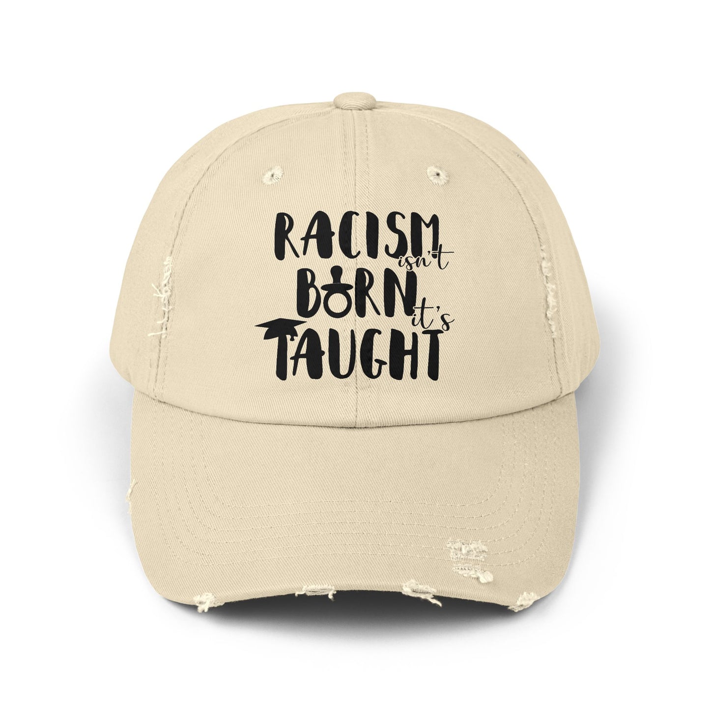 Racism Isn't Born. It's Taught Unisex Distressed Cap