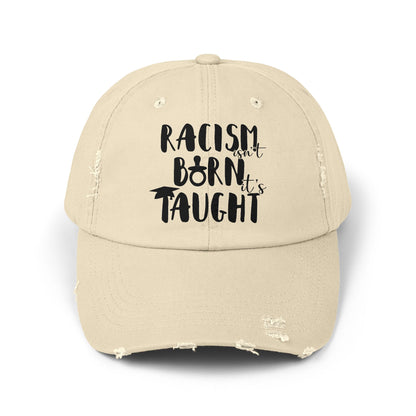 Racism Isn't Born. It's Taught Unisex Distressed Cap