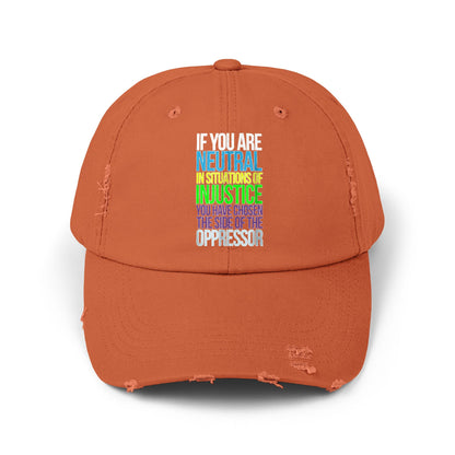 If You Are Neutral In Situations Of Injustice You Have Chosen The Side Of The Oppressor Unisex Distressed Cap