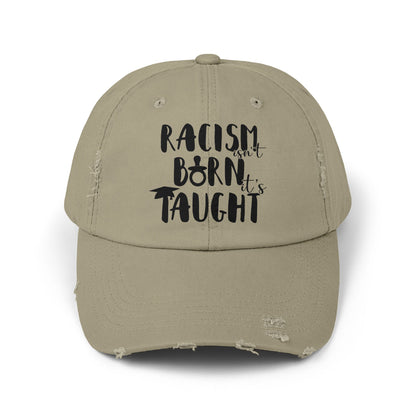 Racism Isn't Born. It's Taught Unisex Distressed Cap