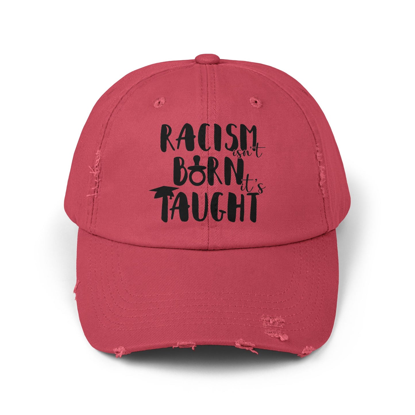 Racism Isn't Born. It's Taught Unisex Distressed Cap